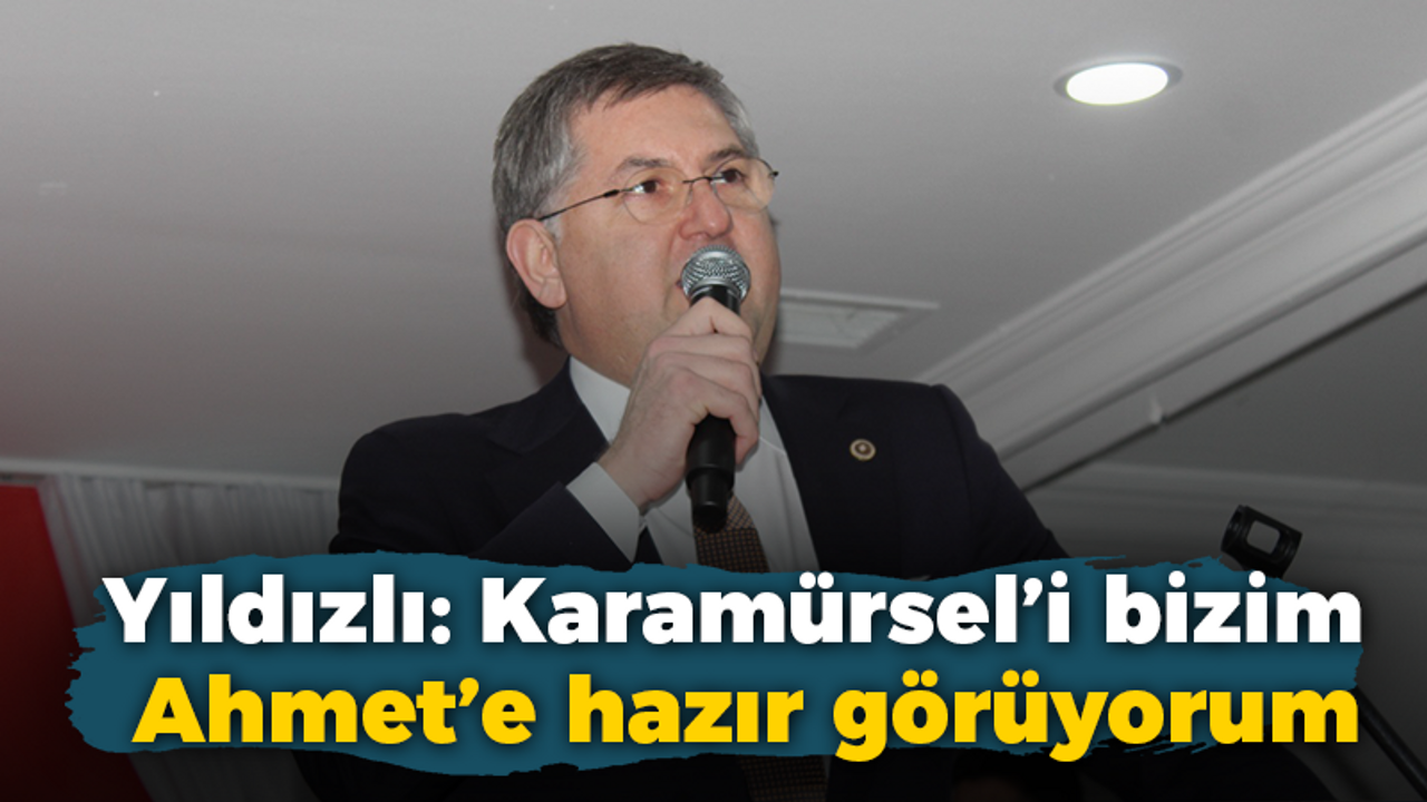 Yıldızlı: Karamürsel’i bizim Ahmet’e hazır görüyorum