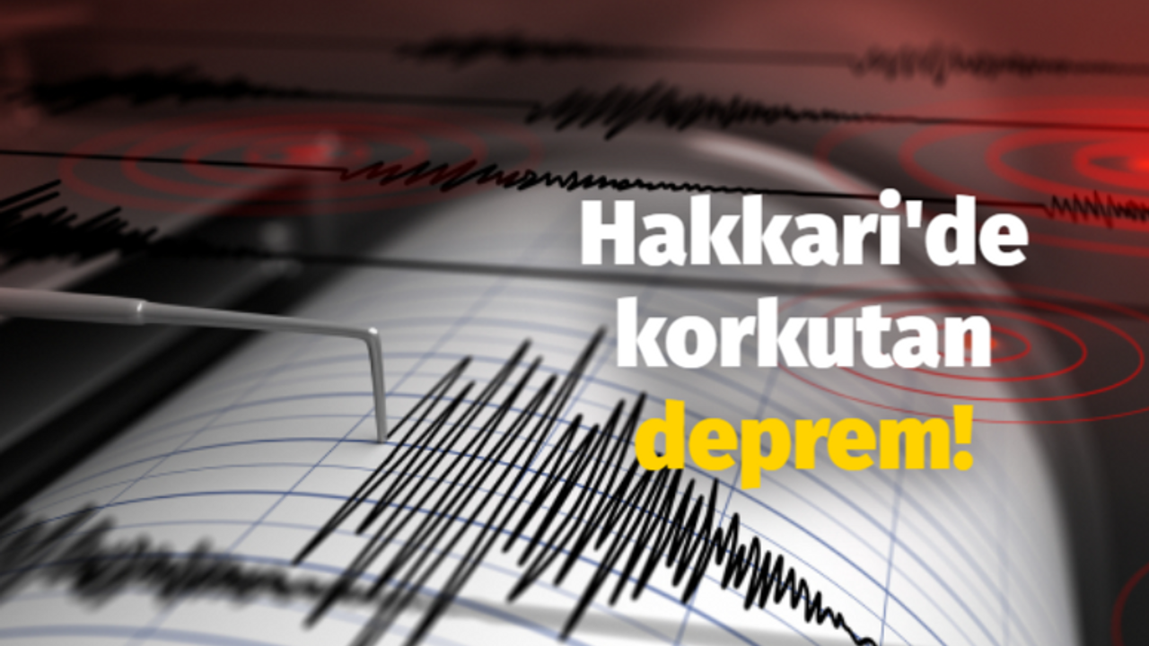 Hakkari'de korkutan deprem!