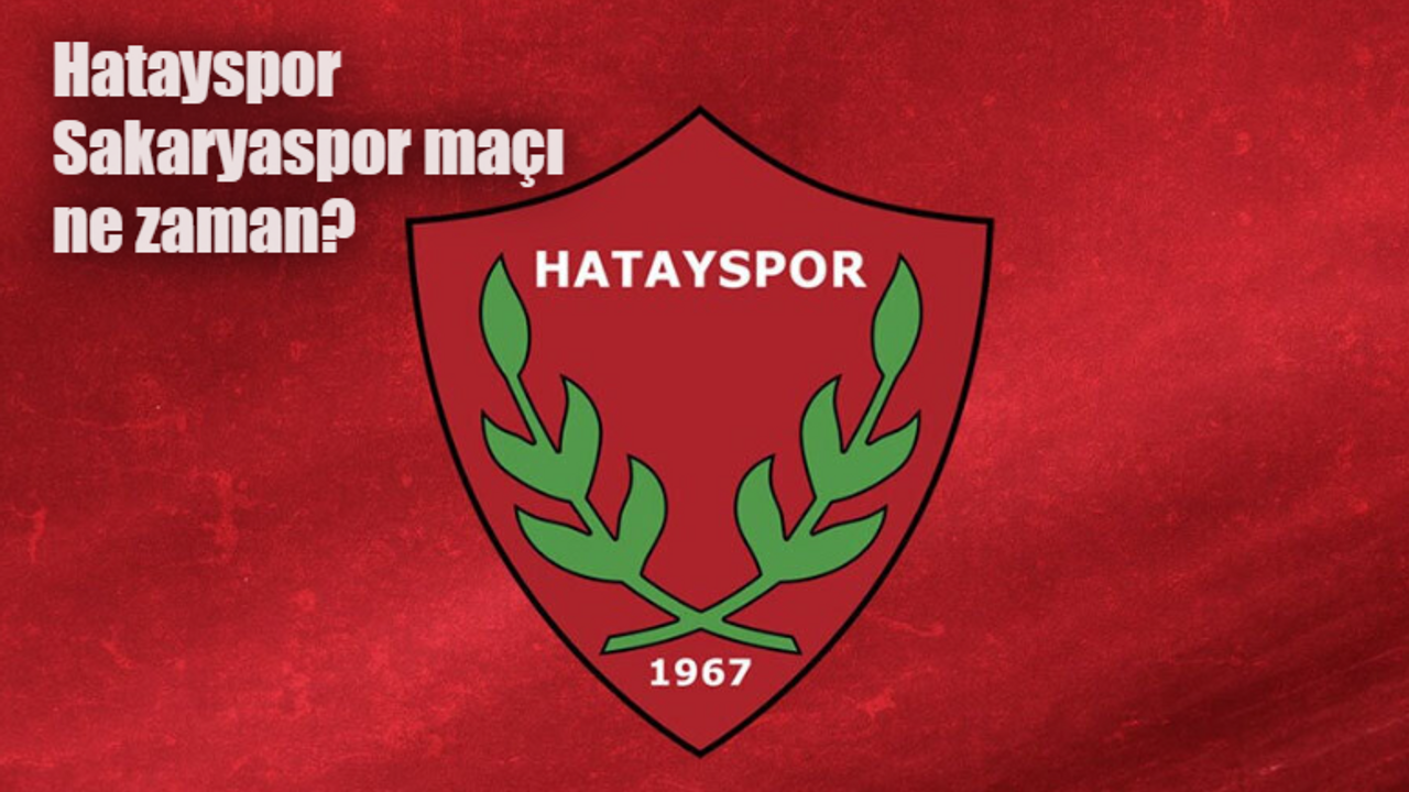 Hatayspor Sakaryaspor maçı ne zaman, saat kaçta ve hangi kanalda?