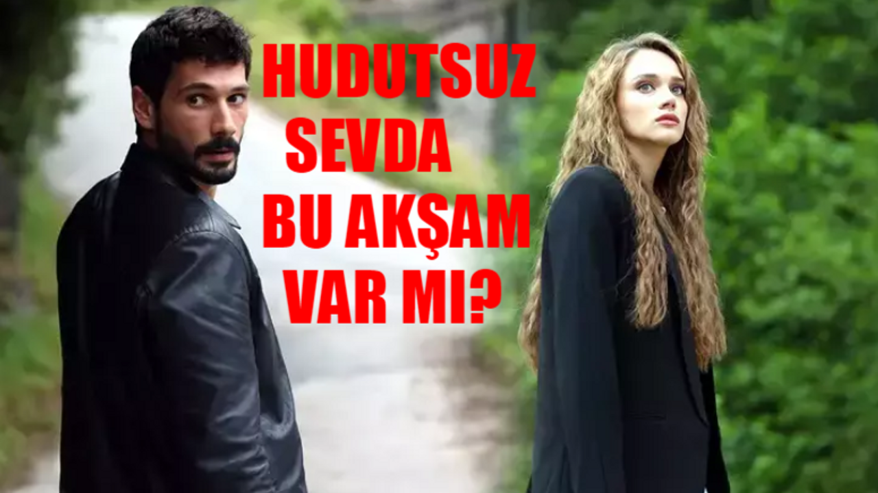 4 Ocak Hudutsuz Sevda Var Mı? Hudutsuz Sevda Bu Hafta Yok Mu? Hudutsuz Sevda Bu Akşam Var Mı?