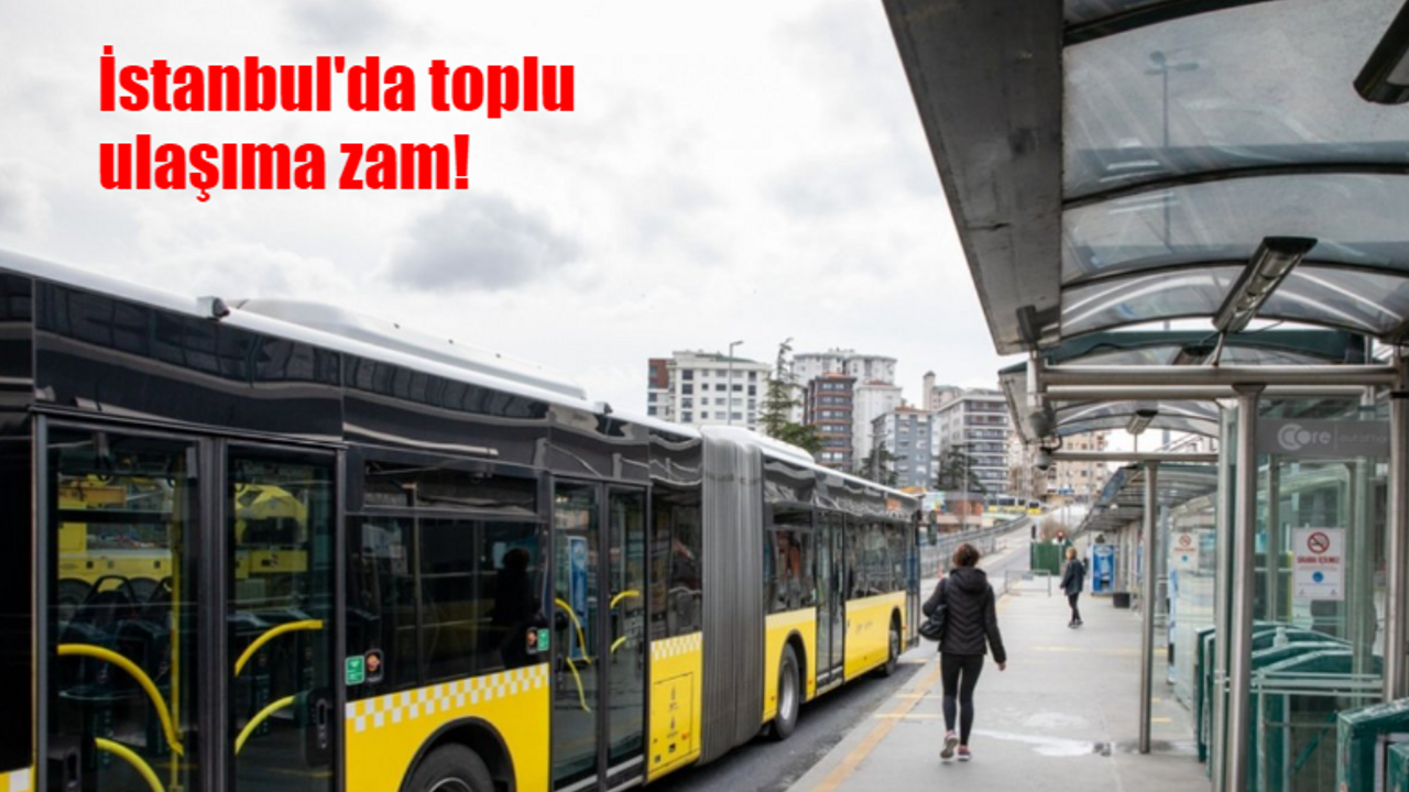 İstanbul'da toplu ulaşıma zam mı geldi? İstanbul toplu taşınma ücretleri ne kadar oldu? Tam akbil, öğrenci akbil kaç tl?