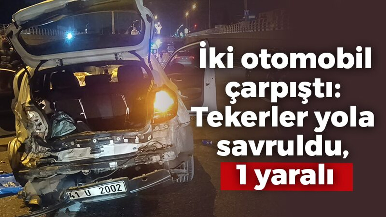 İki otomobil çarpıştı: Tekerler yola savruldu, 1 yaralı