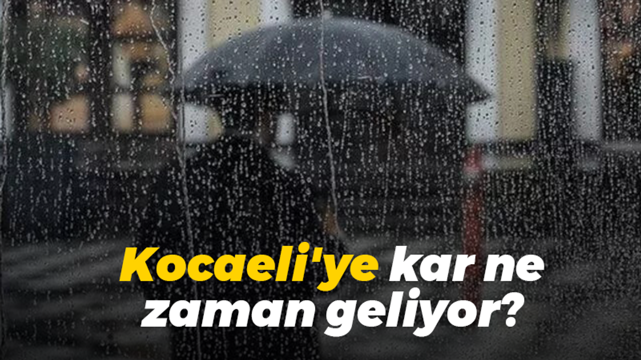 Kocaeli'ye kar ne zaman geliyor?