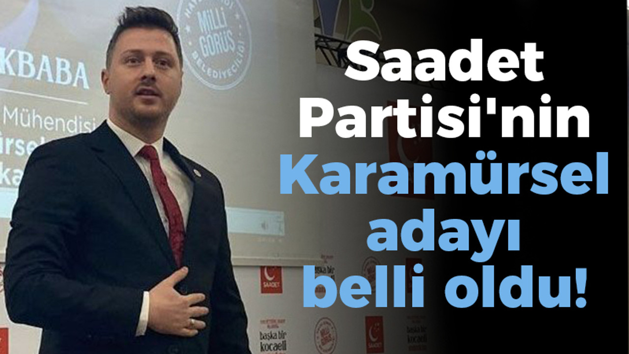 Saadet Partisi'nin Karamürsel adayı belli oldu!