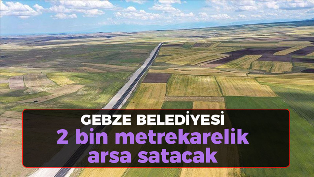 Gebze Belediyesi 2 bin metrekarelik arsa satacak