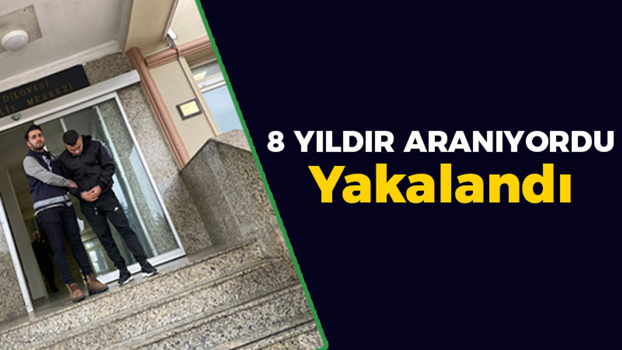 8 yıl hapisle aranan hükümlü yakalandı