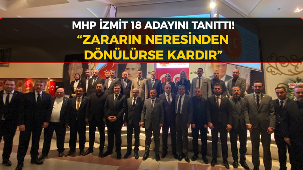 MHP İzmit 18 aday adayını tanıttı! “Zararın neresinden dönülürse kardır”