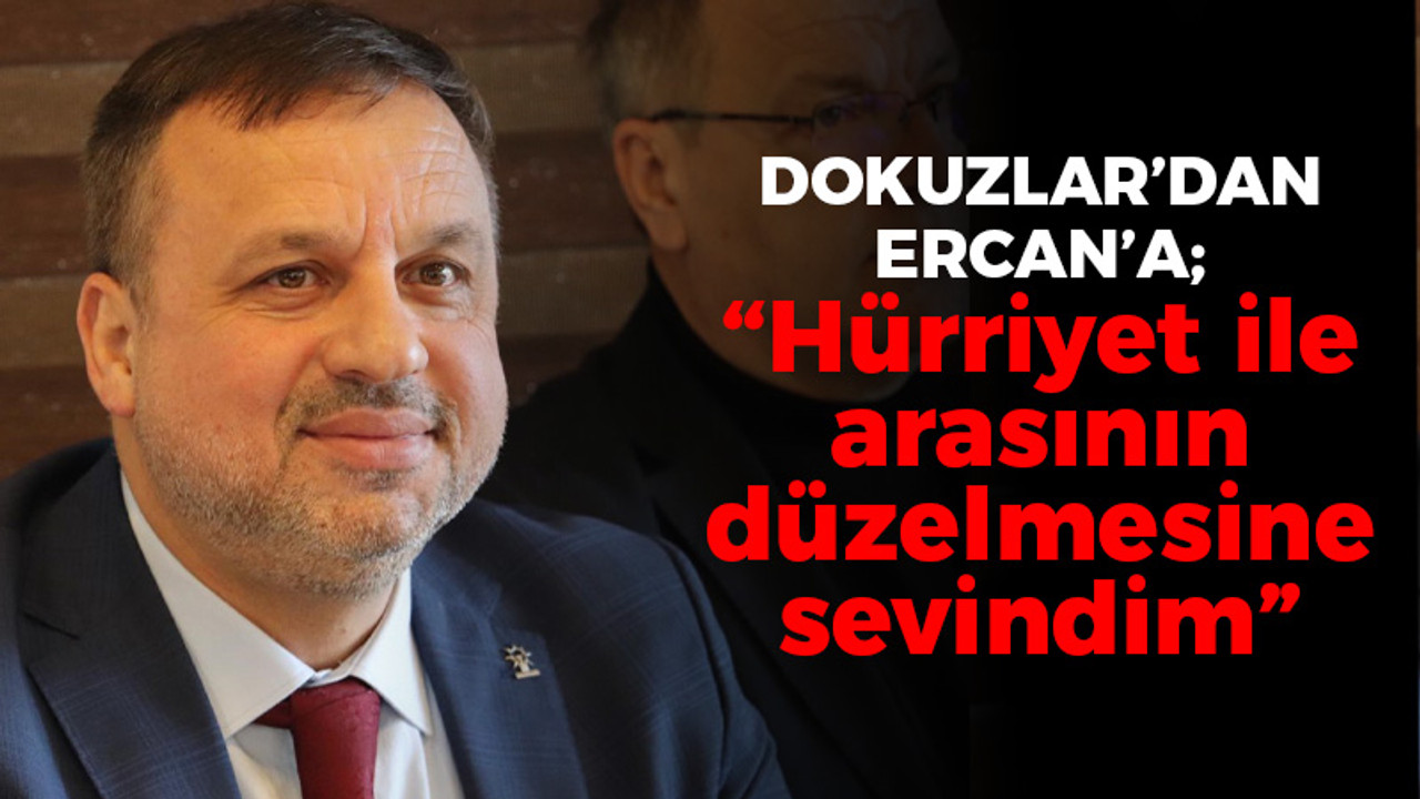 Dokuzlar’dan Ercan’a; “Hürriyet ile arasının düzelmesine sevindim”