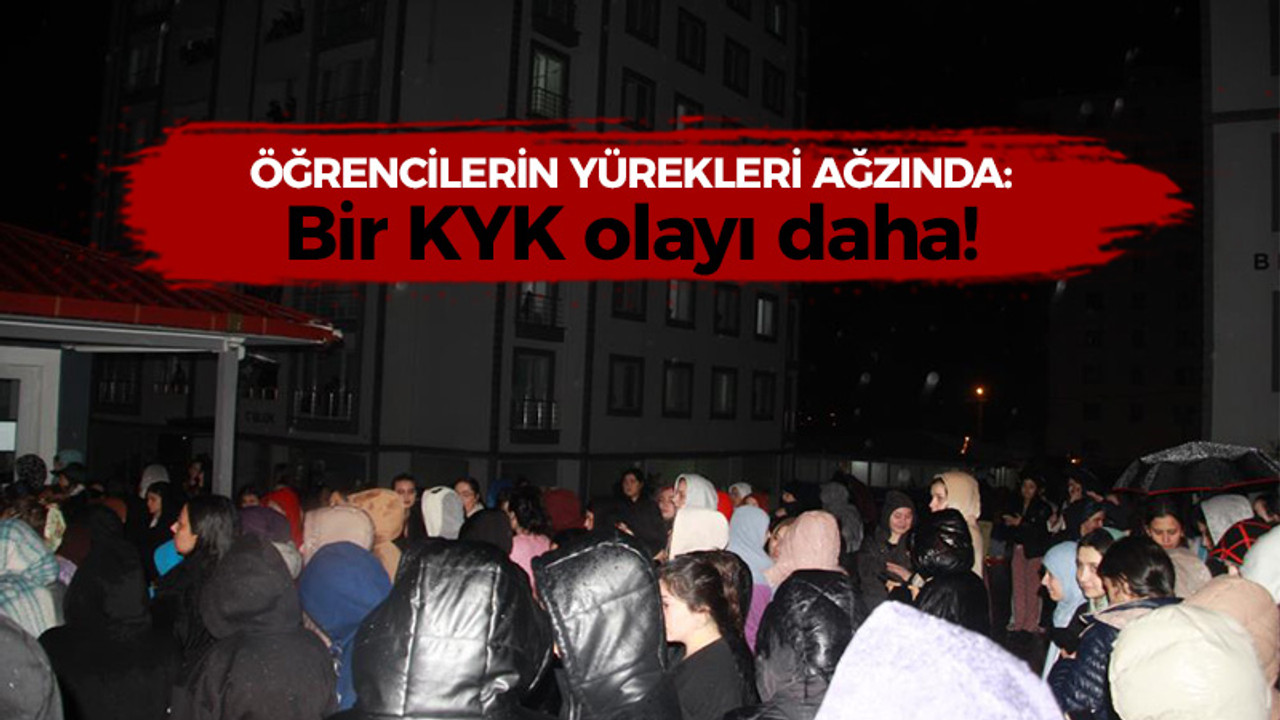 Öğrencilerin yürekleri ağzında: Bir KYK olayı daha!