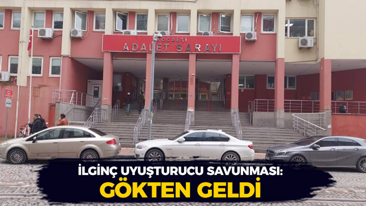 İlginç uyuşturucu savunması: Gökten geldi