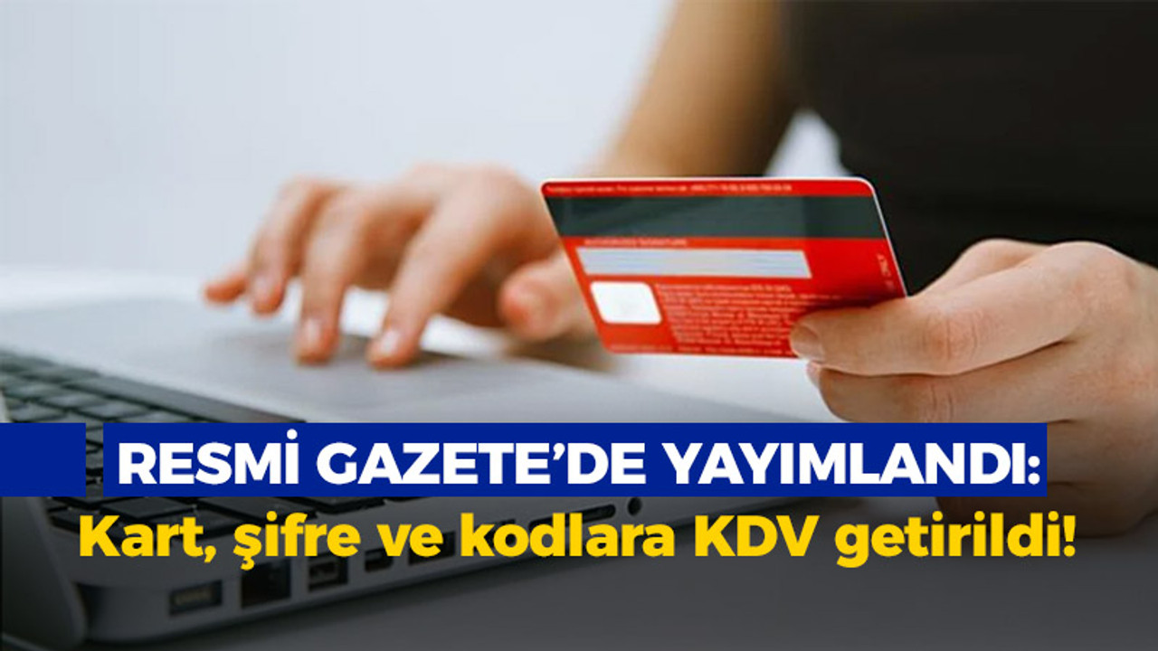 Resmi Gazete'de yayımlandı: Kart, şifre ve kodlara KDV getirildi!