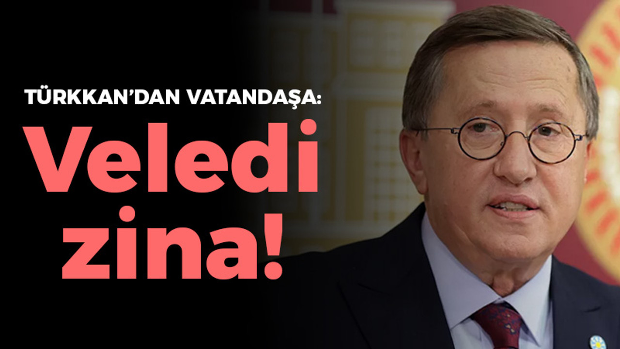 Türkkan'dan vatandaşa: Veledi zina!