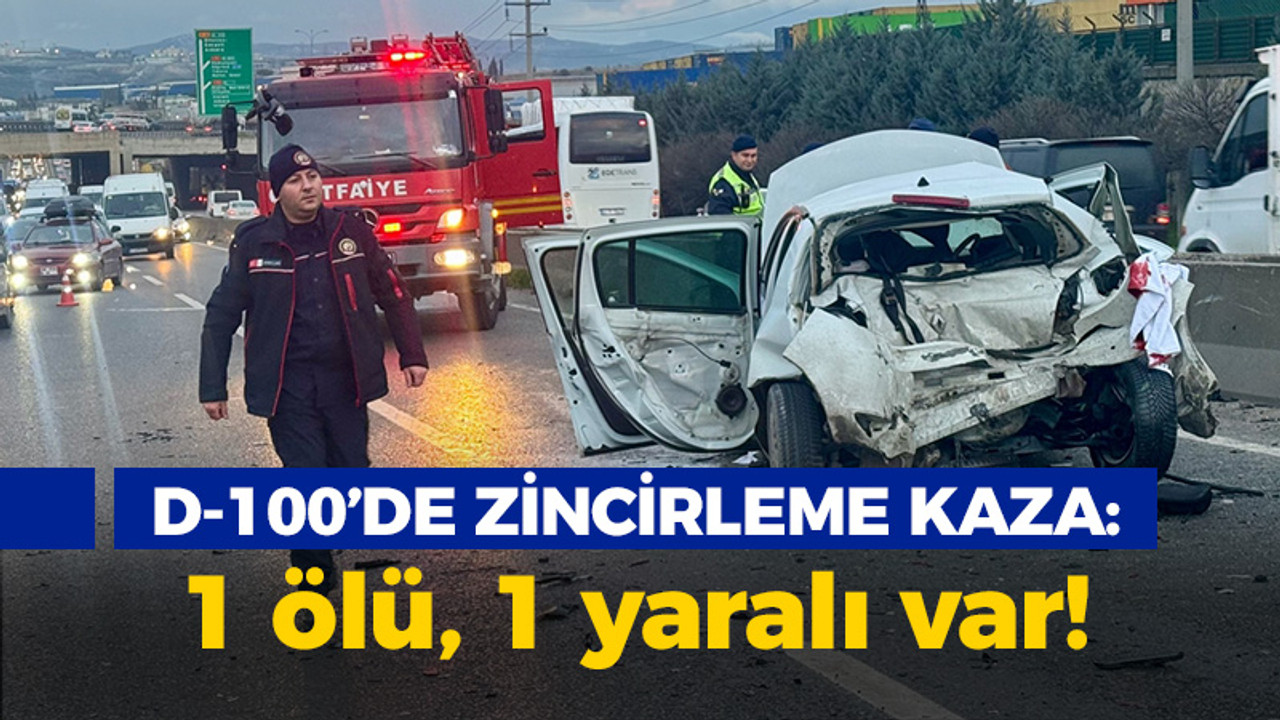 D-100'de zincirleme kaza: 1 ölü, 1 yaralı var!