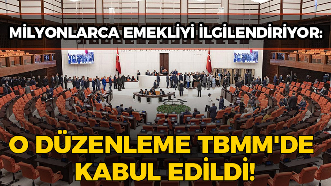 Milyonlarca emekliyi ilgilendiriyor: O düzenleme TBMM'de kabul edildi!