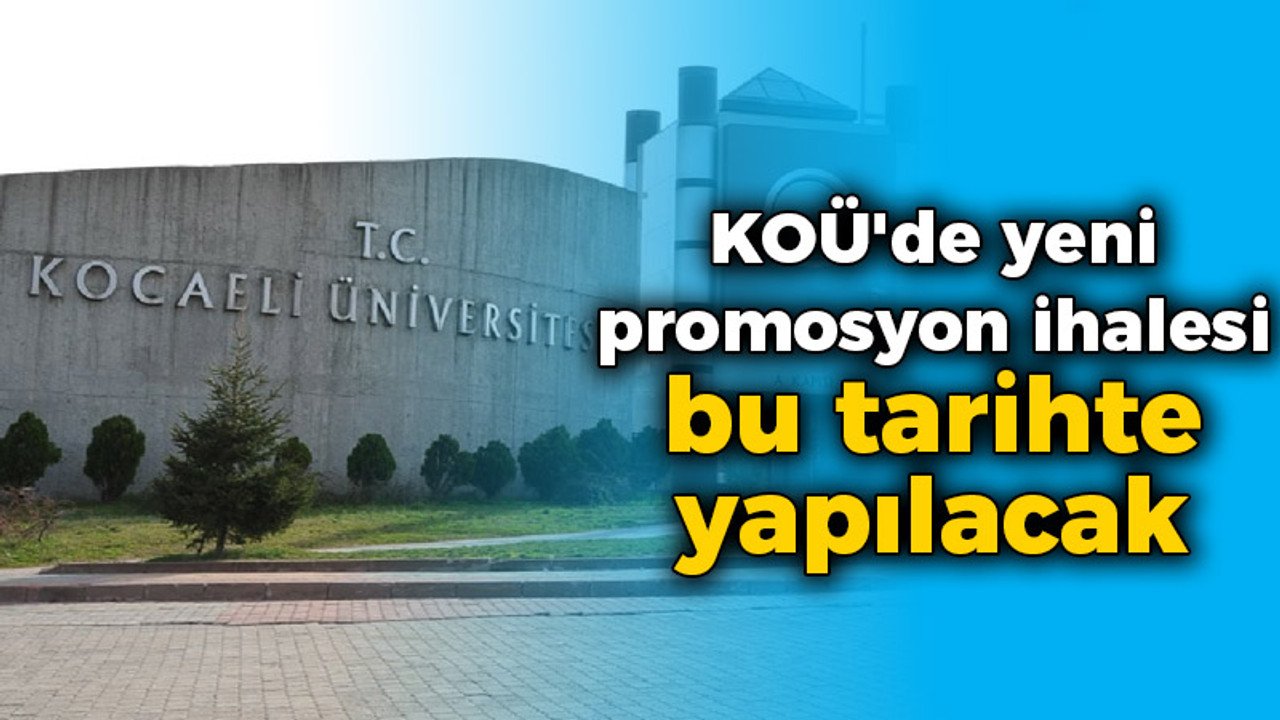 KOÜ'de yeni promosyon ihalesi bu tarihte yapılacak