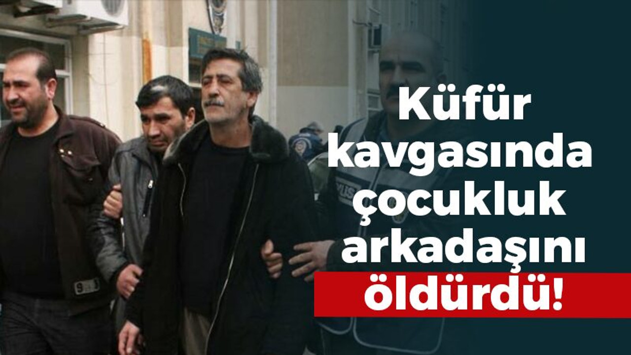 Küfür kavgasında çocukluk arkadaşını öldürdü!