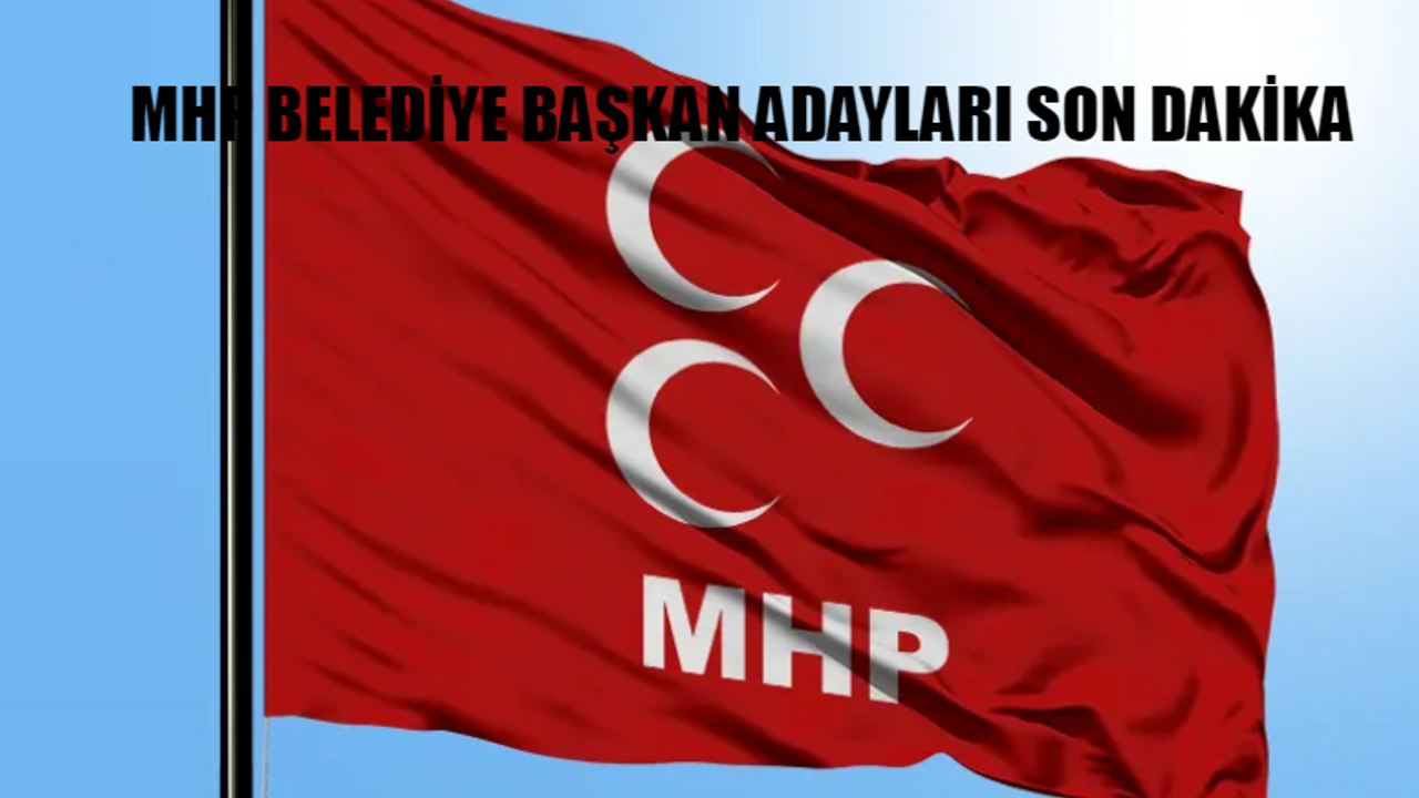 MHP Belediye Başkan Adayları SON DAKİKA: MHP İlçe Belediye Başkan Adayları AÇIKLANDI! MHP Yozgat, Düzce, Trabzon, Edirne, Elazığ İlçe Belediye Başkan Adayları