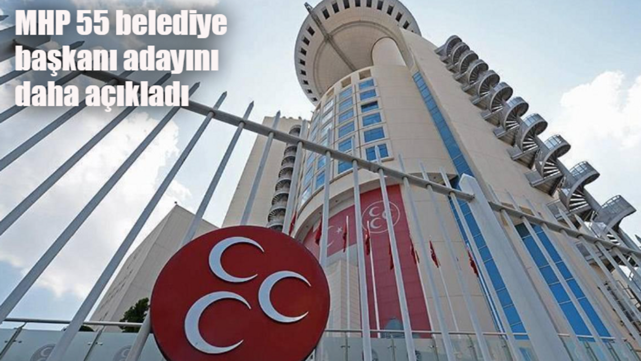MHP’nin adayları TAM LİSTE! MHP 55 belediye başkanı adayı 2024! MHP Belediye Başkan Adayları TAMAMI