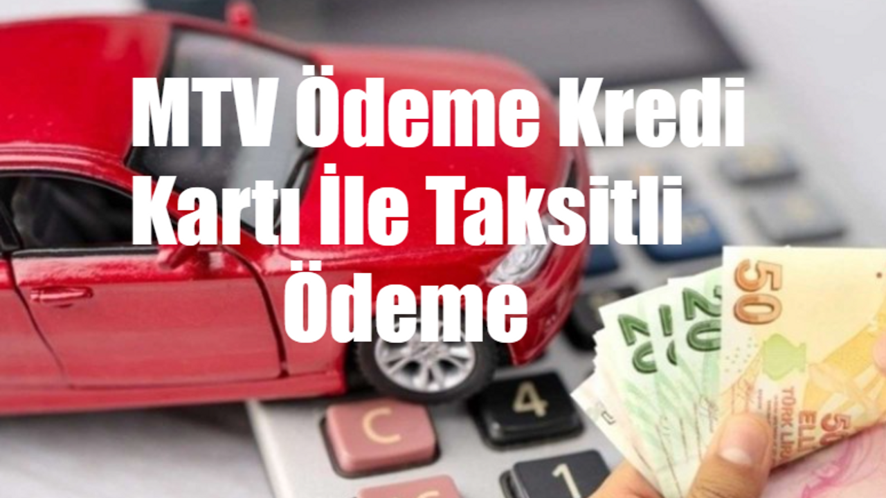 MTV Ödeme Son Gün DİKKAT! MTV Ödeme Kredi Kartı İle Taksitli Ödeme Aşamaları! MTV Hangi Banka Hangi Taksit? Ziraat, Akbank, Enpara, Vakıfbank, Garanti, Finansbank MTV Taksit