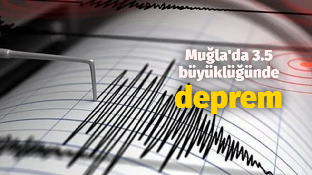 Muğla'da 3.5 büyüklüğünde deprem