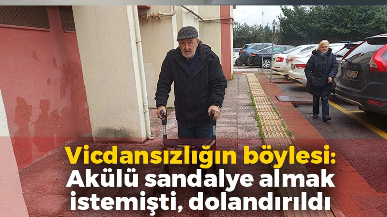 Vicdansızlığın böylesi: Akülü sandalye almak isteyen yaşlı adam dolandırıldı