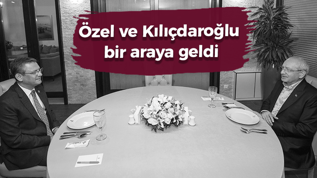 Özgür Özel ve Kılıçdaroğlu bir araya geldi