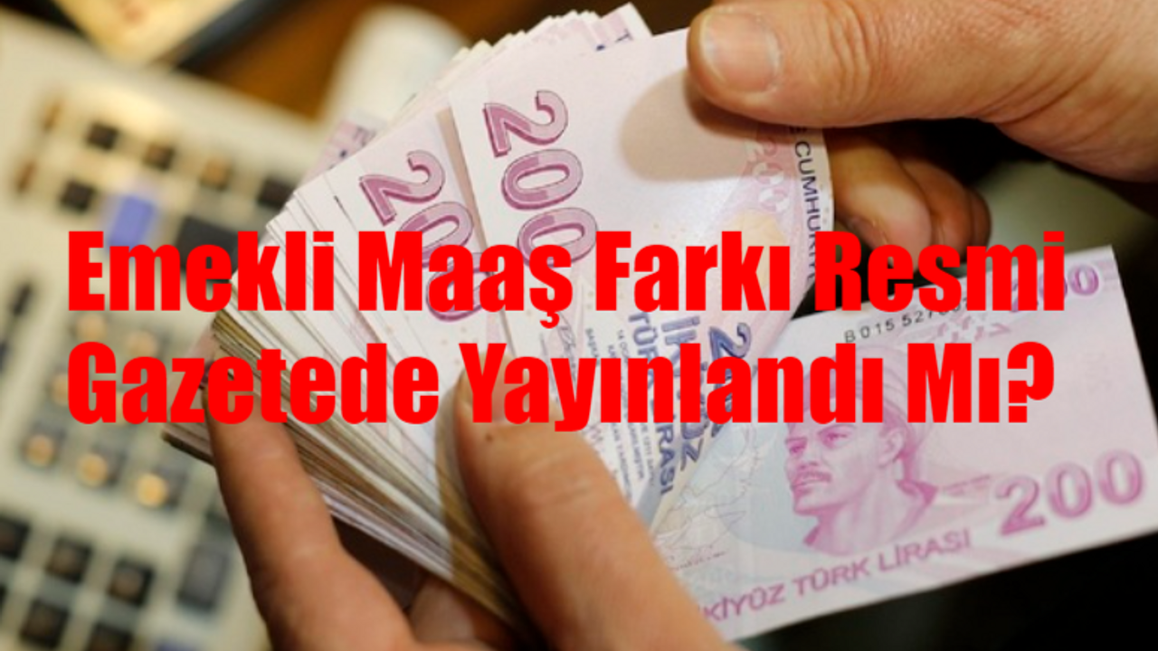 Resmi Gazete Emekli Maaşı 2024: Emekli Maaş Farkı Resmi Gazetede Yayınlandı Mı? Bağkur SSK Emekli Maaş Farkı Ne Zaman Yatacak?