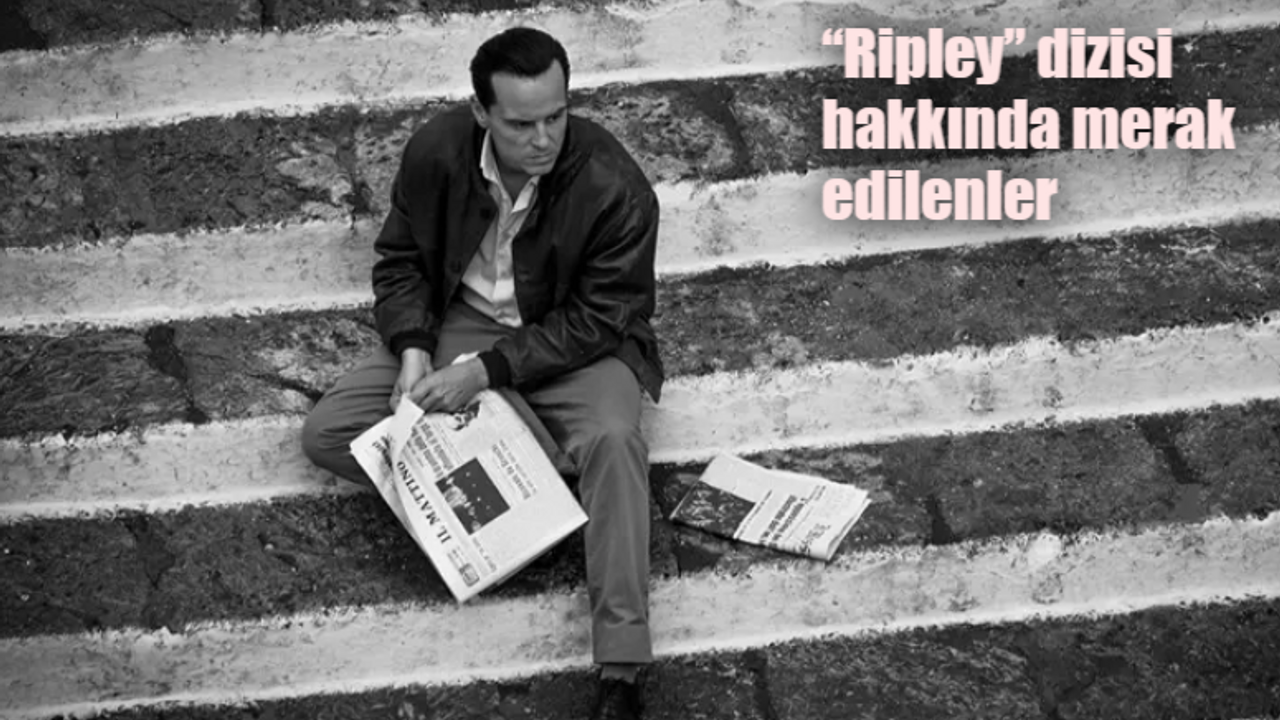 Ripley dizisi ne zaman yayınlanacak? Ripley konusu ne, oyuncuları kim? İşte merakla beklenen Ripley dizisi hakkında her şey