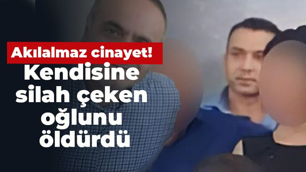 Akılalmaz cinayet! Kendisine silah çeken oğlunu öldürdü