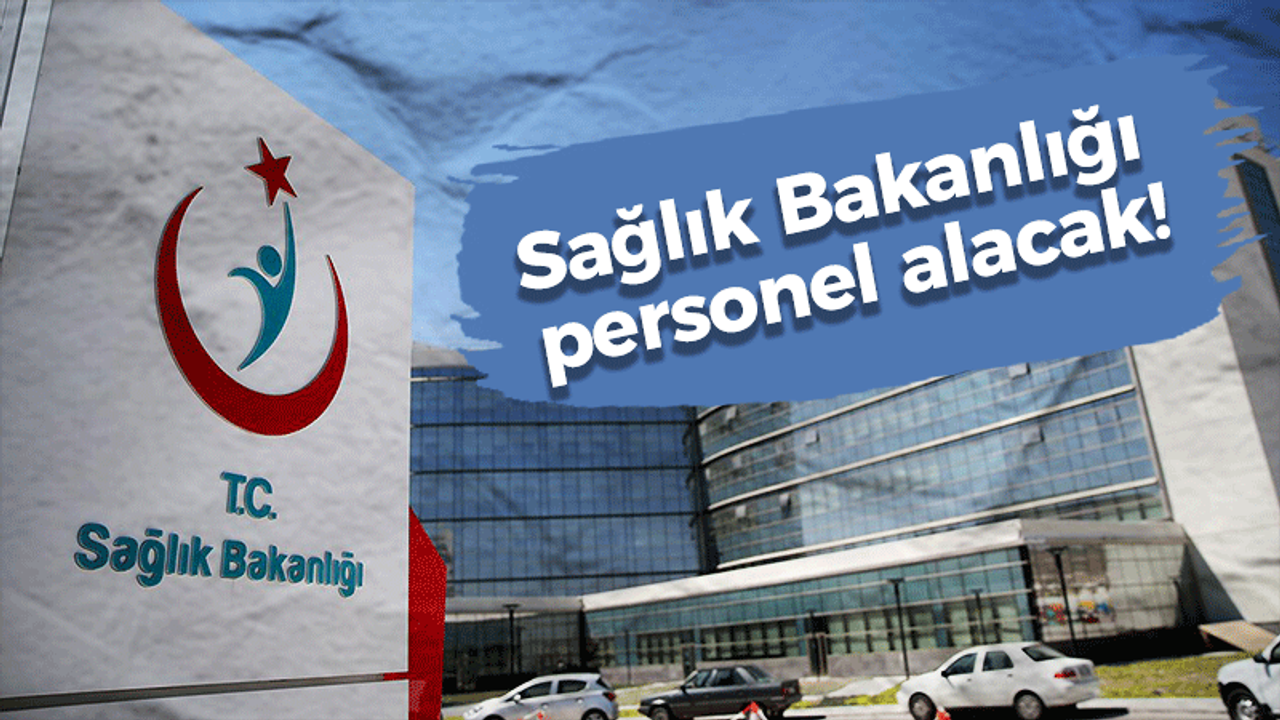 Sağlık Bakanlığı personel alacak!