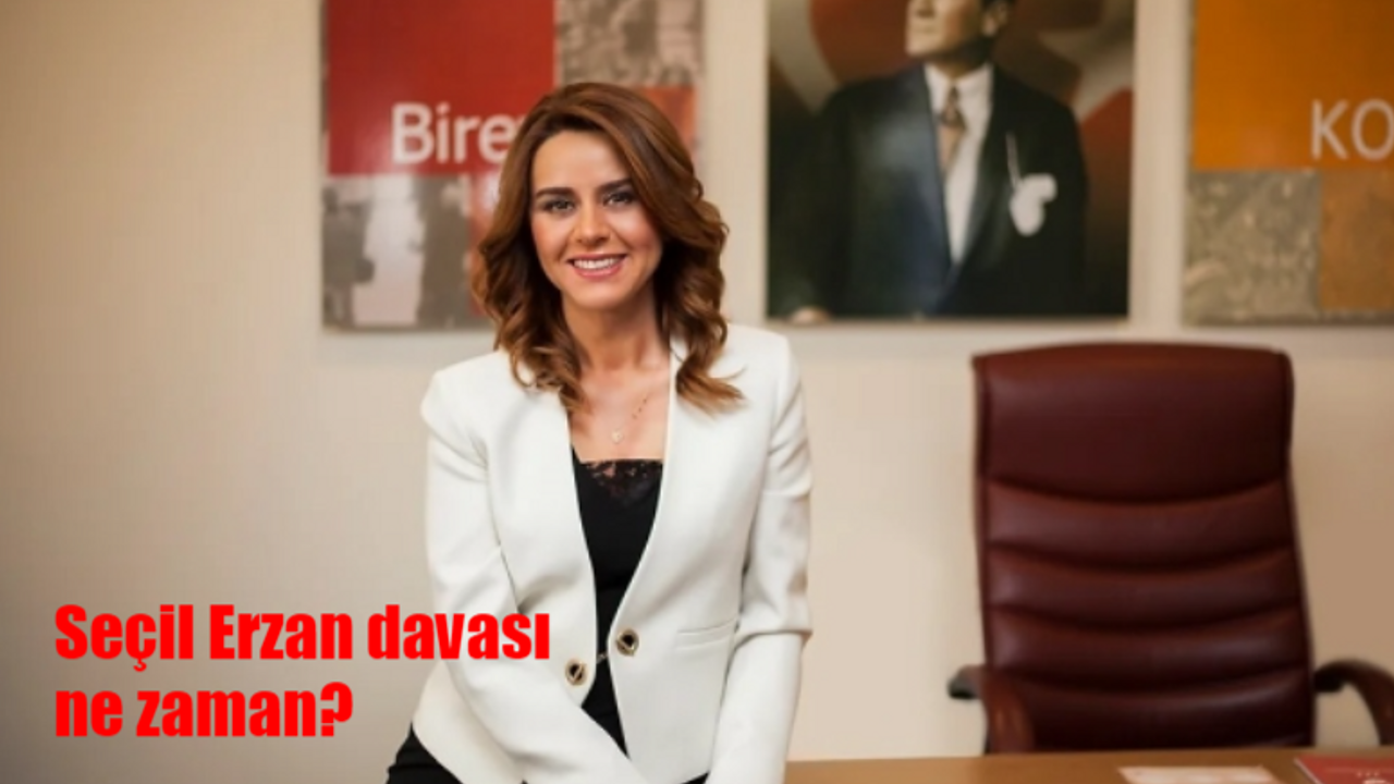 Seçil Erzan davasında son durum ne? Seçil Erzan davası ne zaman?