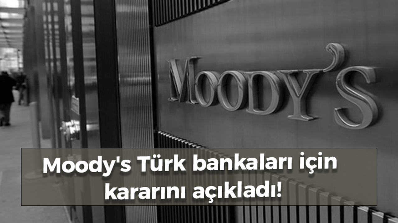 Moody's Türk bankaları için kararını açıkladı!