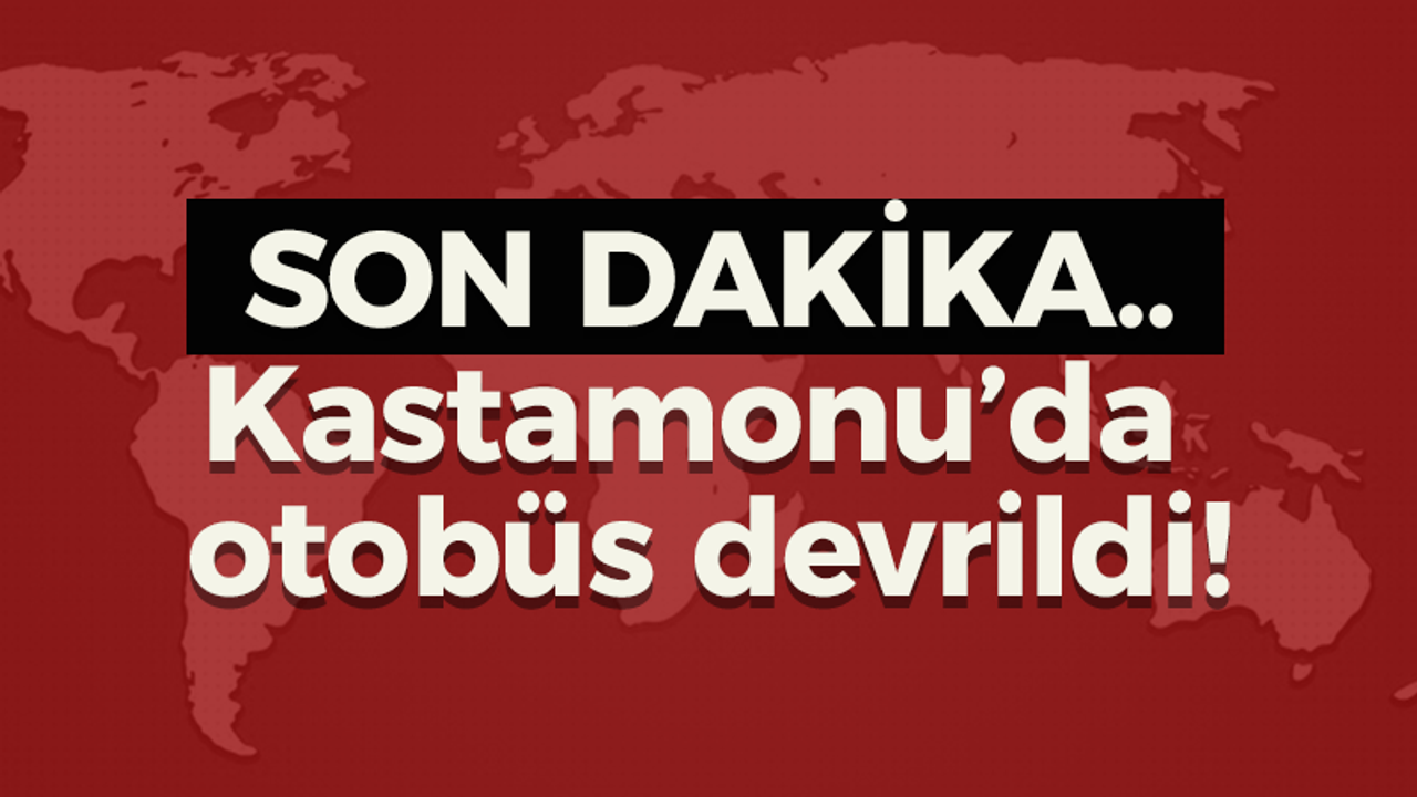 Kastamonu'da otobüs devrildi!