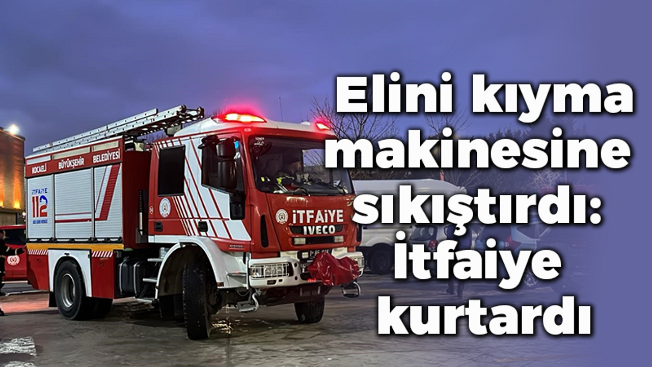 Elini kıyma makinesine sıkıştırdı: İtfaiye kurtardı