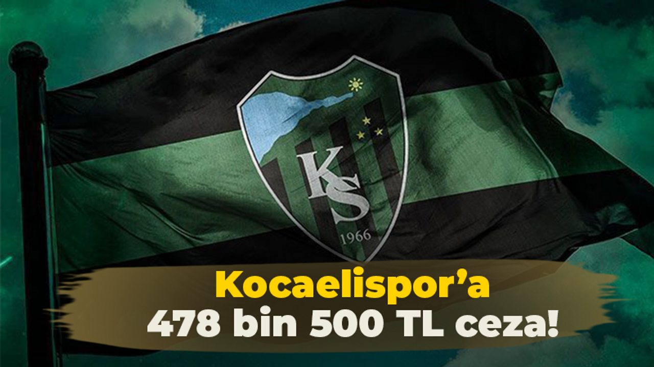 Kocaelispor’a 478 bin 500 TL ceza!