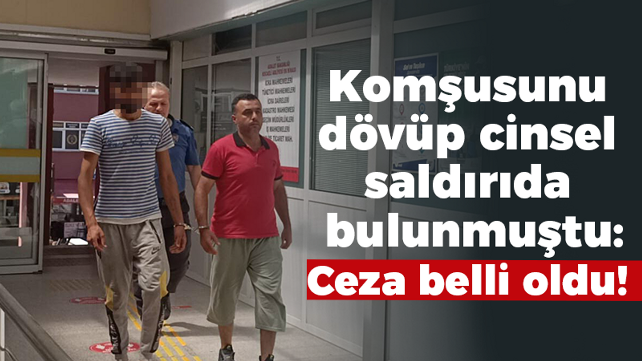 Eşi ile ilişkisi bulunan adamı darp edip cinsel saldırıda bulunmuştu! Cezası belli oldu