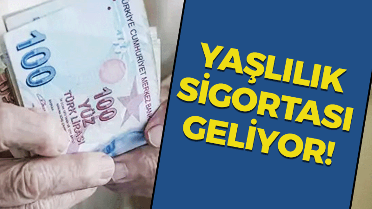 Yaşlılık sigortası geliyor!