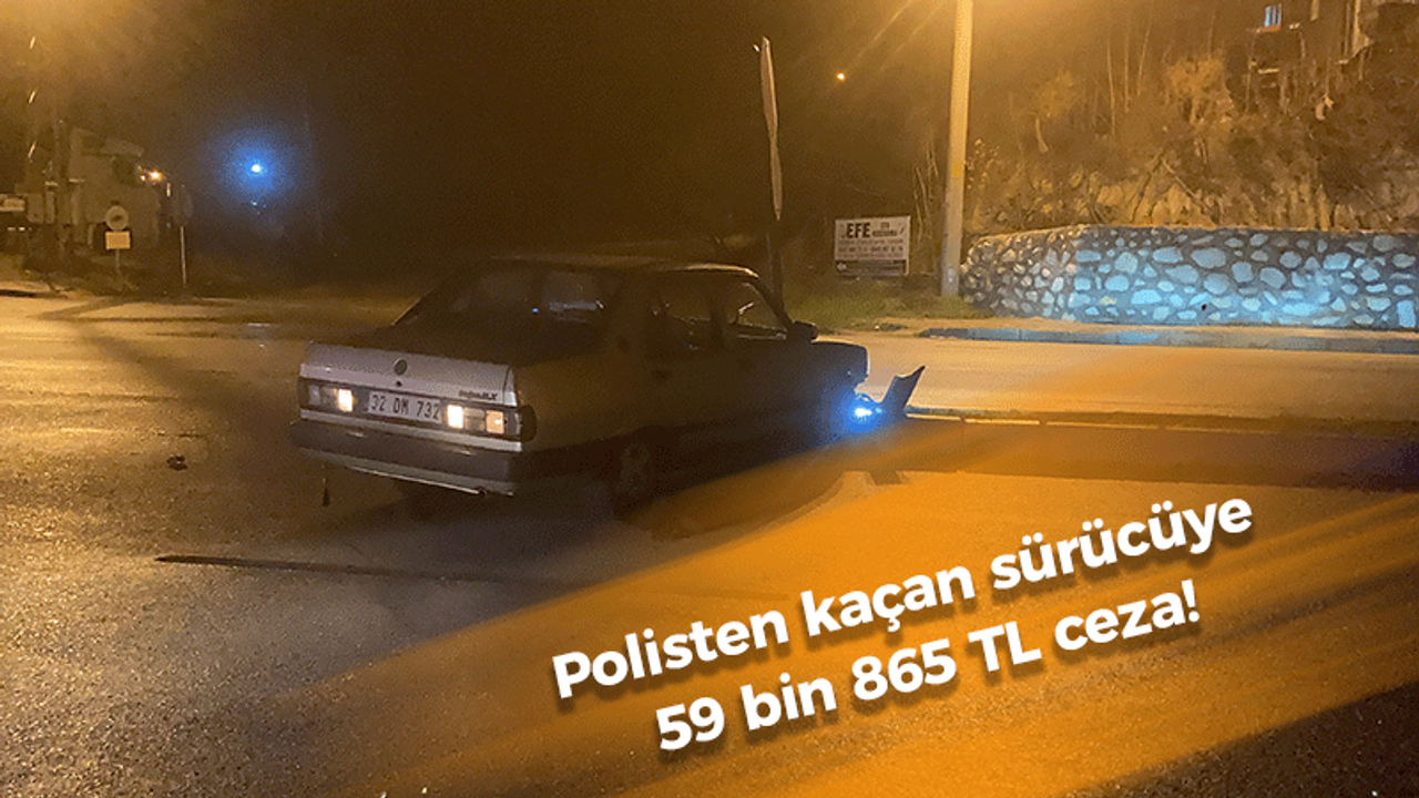 Polisten kaçan sürücüye 59 bin 865 TL ceza!