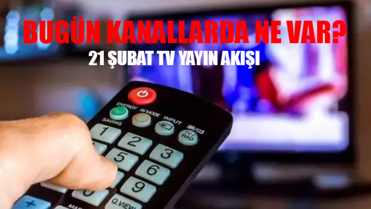 21 Şubat 2024 TV Yayın Akışı TÜM KANALLAR: Bugün Kanallarda Ne Var? Kanal D, ATV, Show, Star TV, Now TV, TRT1, TV8 Yayın Akışı 21 Şubat 2024