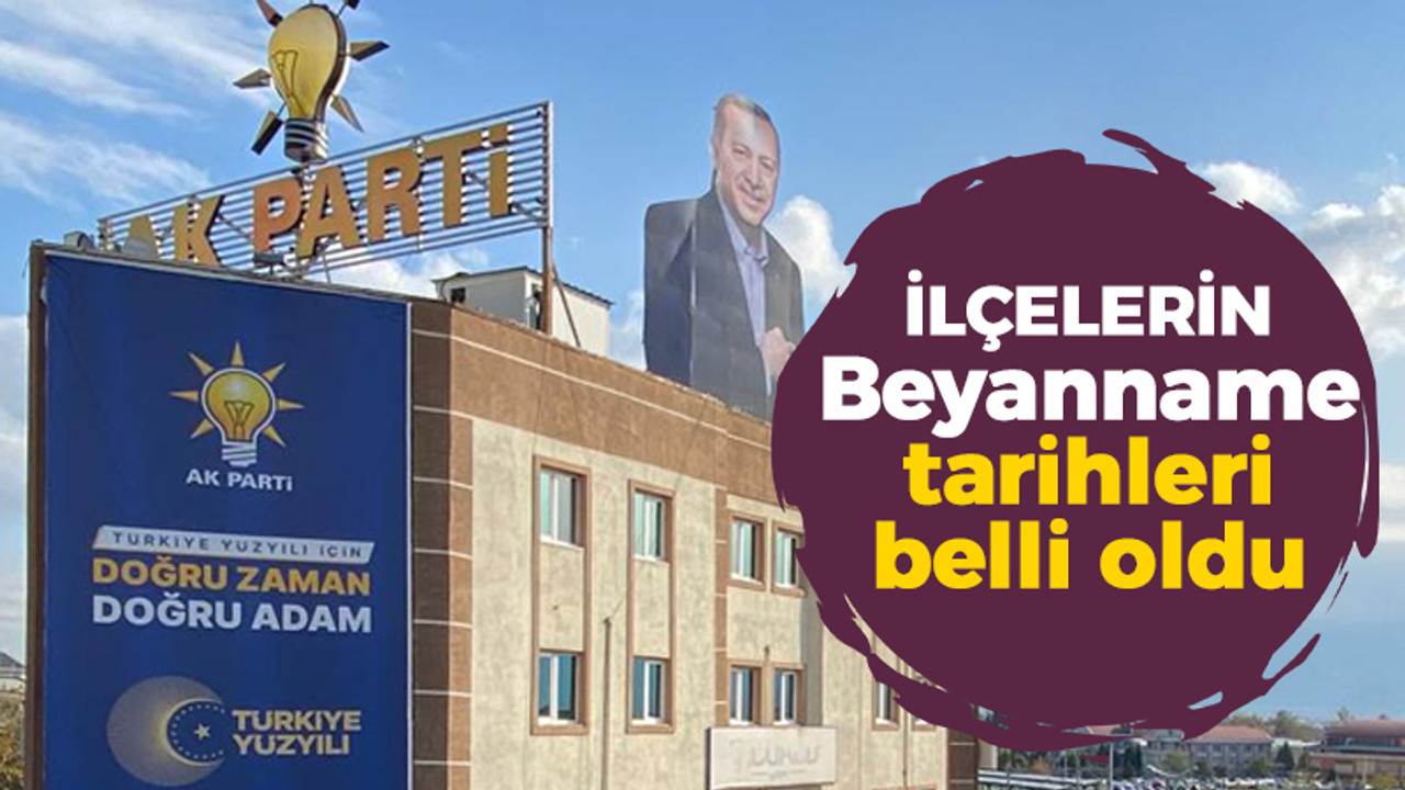 AK Parti’de ilçelerin seçim beyanname tarihleri açıklandı