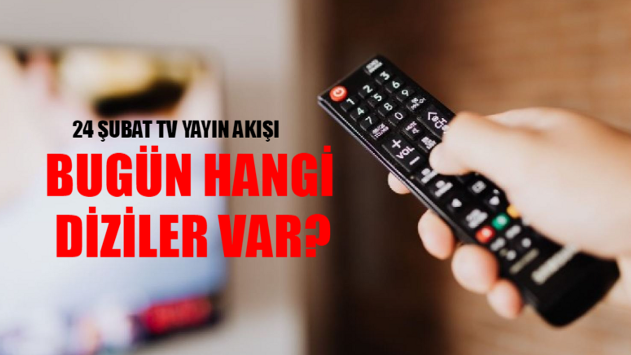 24 Şubat TV Yayın Akışı 2024 CUMARTESİ: Bugün Hangi Diziler Var? İşte Show TV, TV8, Kanal D, ATV, TRT1, Now TV, Star TV Yayın Akışı Bugün 24 Şubat 2024