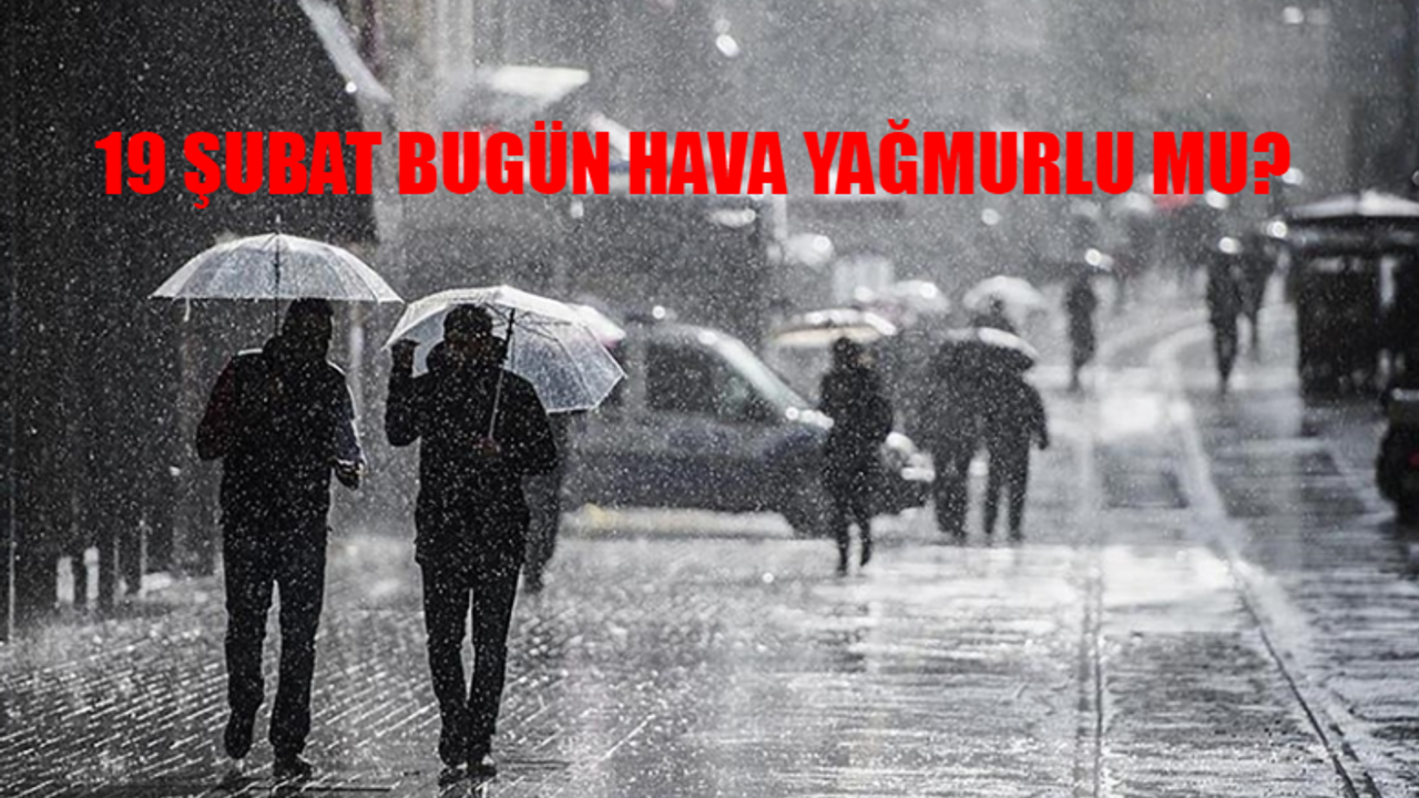 19 Şubat Bugün Hava Kaç Derece TÜM BÖLGELER: Bugün Hava Nasıl Olacak? 19 Şubat Bugün Hava Yağmurlu Mu? Bugün Yağmur Yağacak Mı?