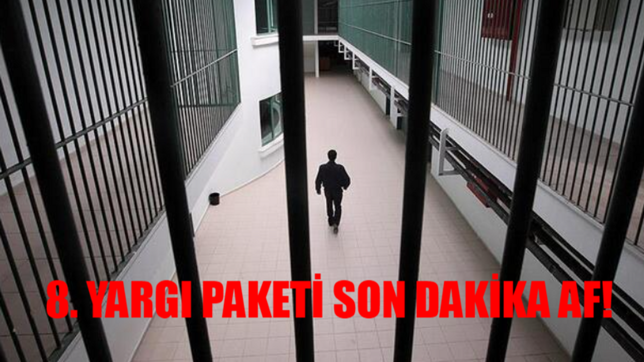 Af Yasası SON DAKİKA BUGÜN 2024: 8. Yargı Paketi Af Çıkacak Mı? 8. Yargı Paketi Ne Zaman Çıkacak? 8. Yargı Paketi Son Dakika Af