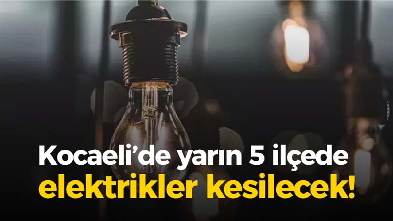 Kocaeli'de 5 ilçede elektrik kesintisi olacak