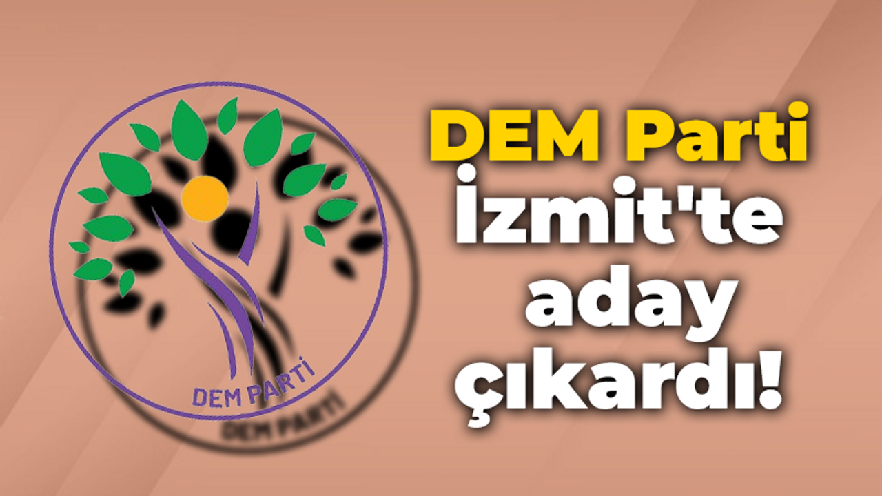 DEM Parti İzmit'te aday çıkardı!