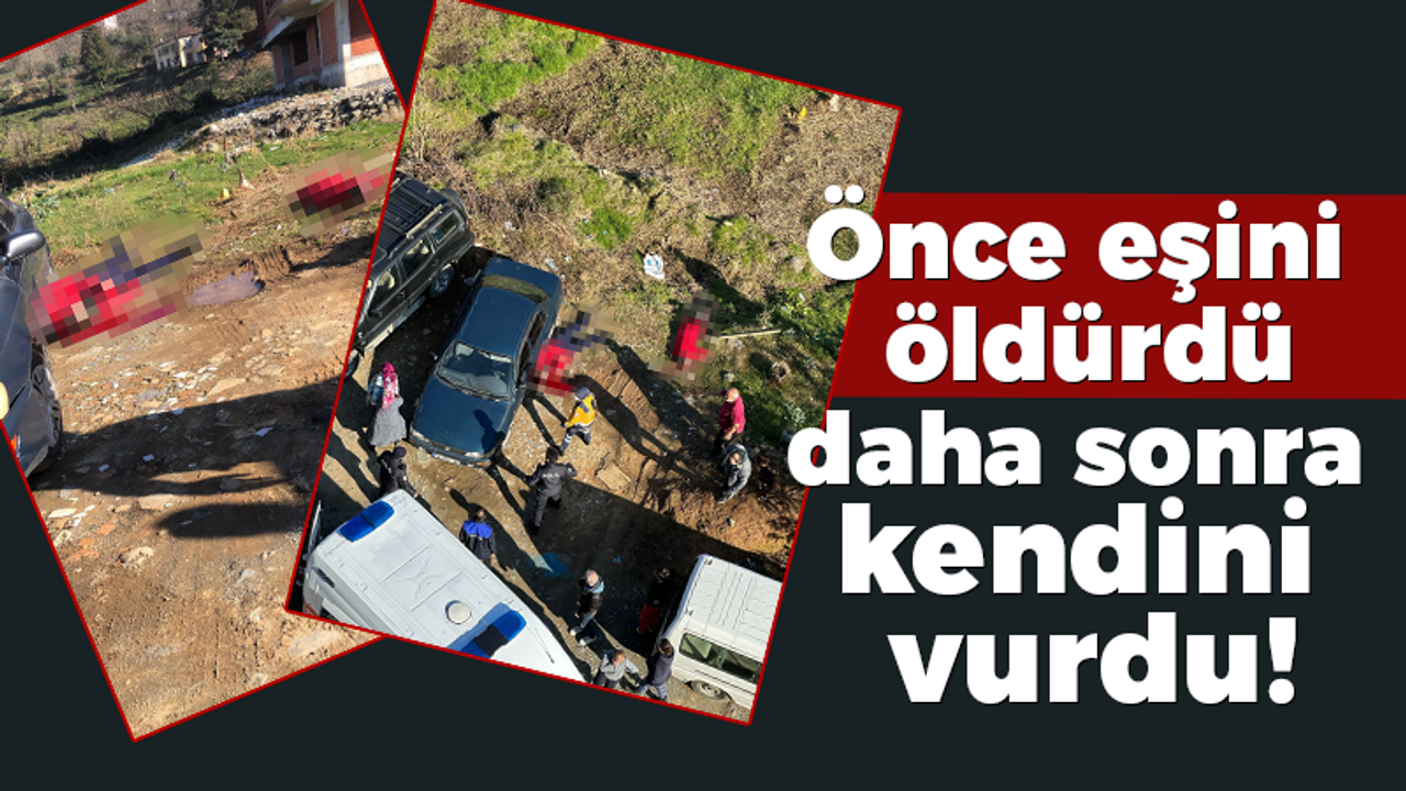 Önce eşini öldürdü daha sonra kendini vurdu!