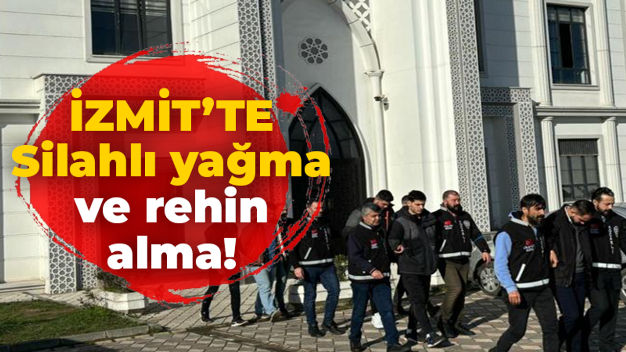 Kocaeli haber - İzmit’te silahlı yağma ve rehin alma!