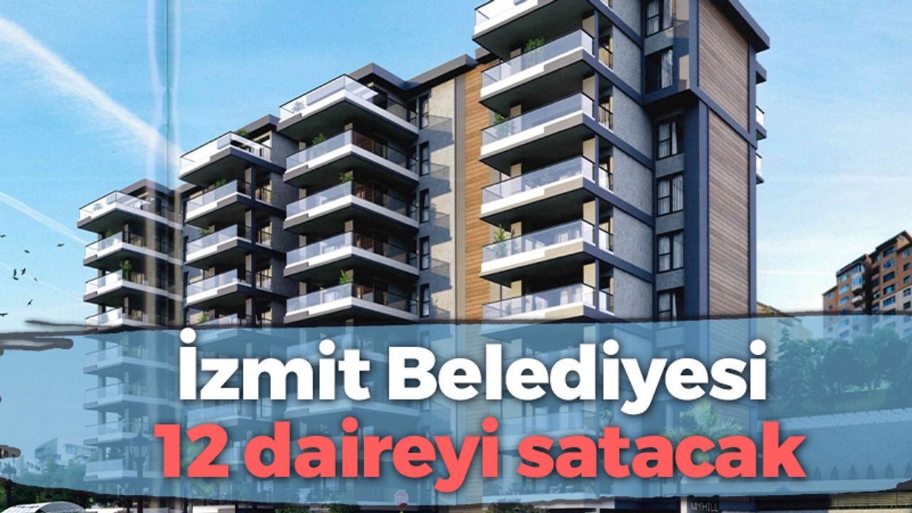 İzmit Belediyesi 12 daireyi satacak