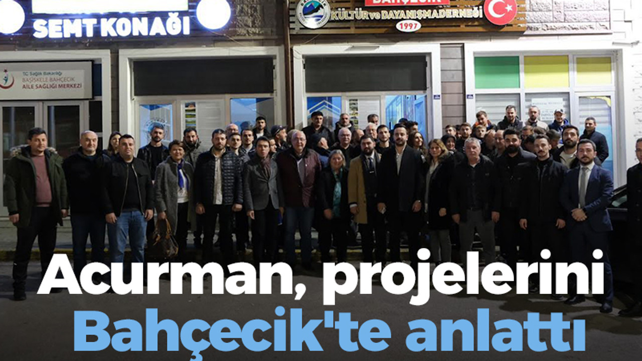 Acurman projelerini Bahçecik'te anlattı