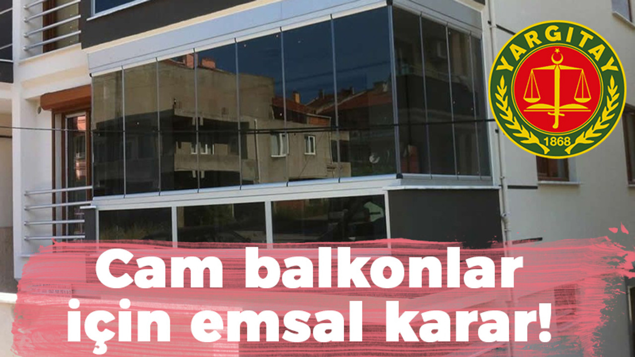 Yargıtay'dan cam balkonlar için emsal karar!